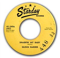 GLENN BARBER     Shadow My Baby    (Starday   249,  1956)   45 RPM Record